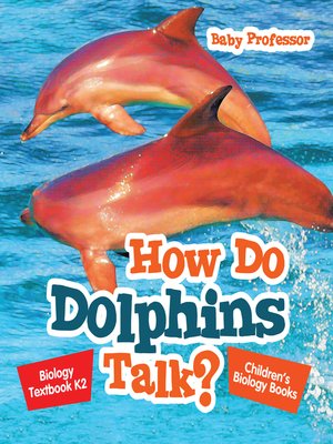 cover image of How Do Dolphins Talk? Biology Textbook K2--Children's Biology Books